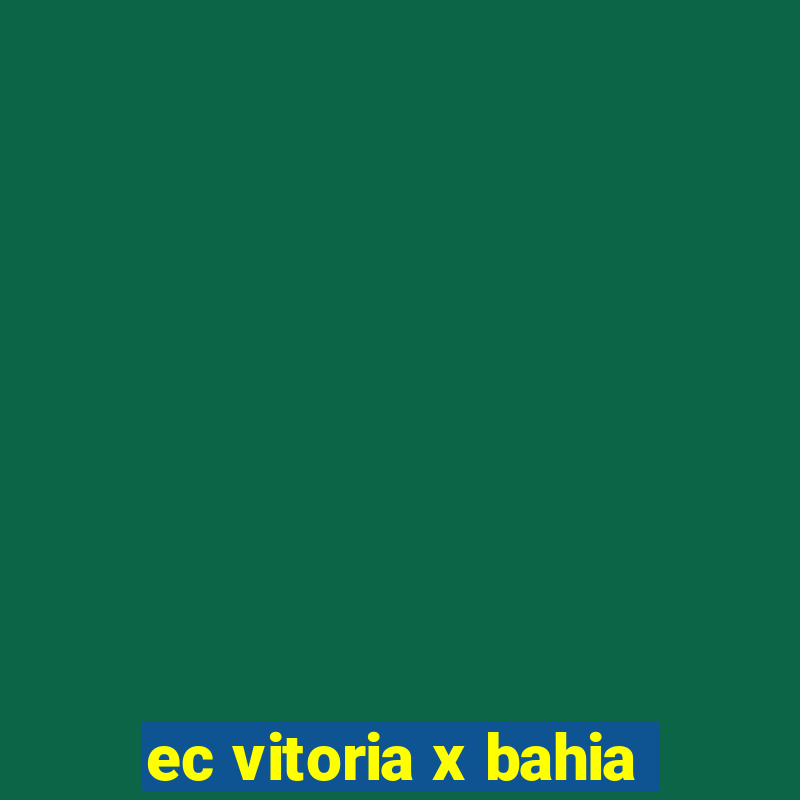 ec vitoria x bahia