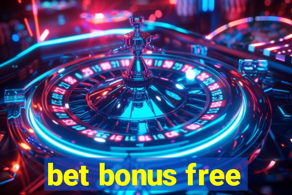 bet bonus free