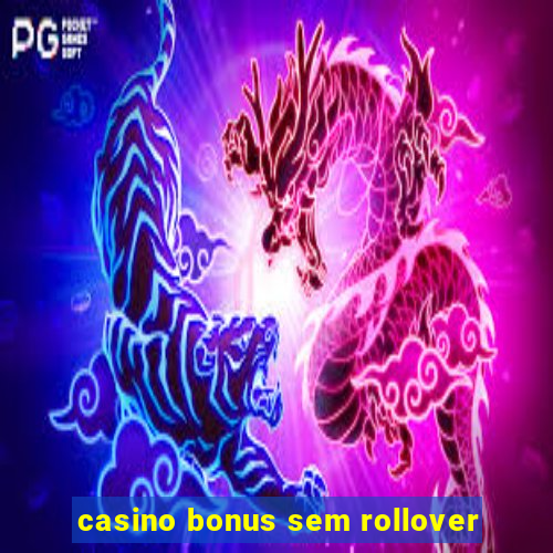 casino bonus sem rollover