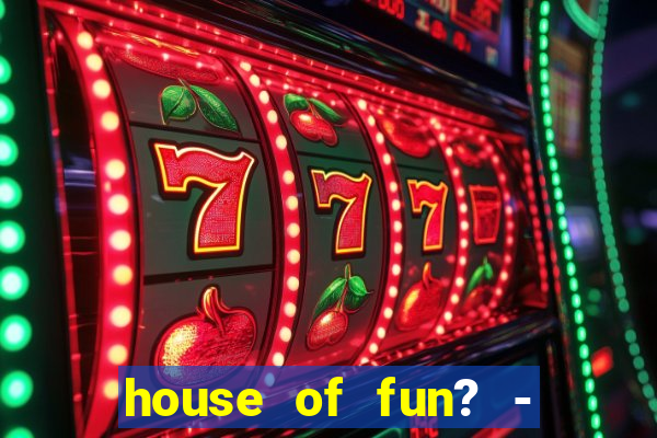 house of fun? - casino slots-3