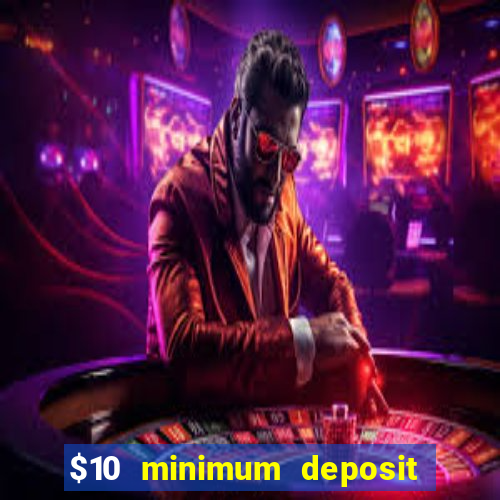 $10 minimum deposit usa casino