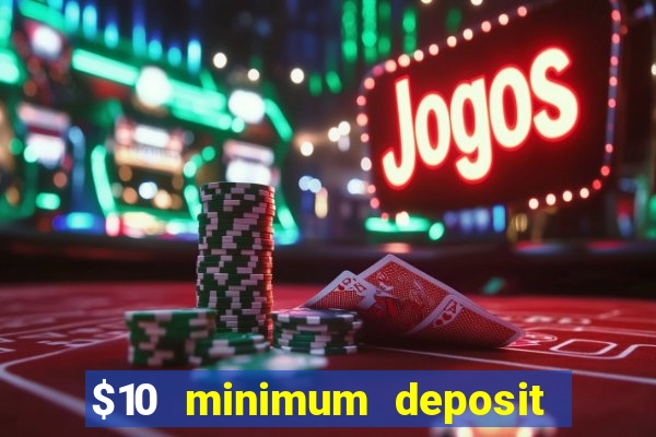 $10 minimum deposit usa casino