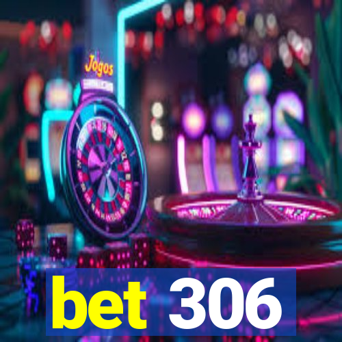 bet 306