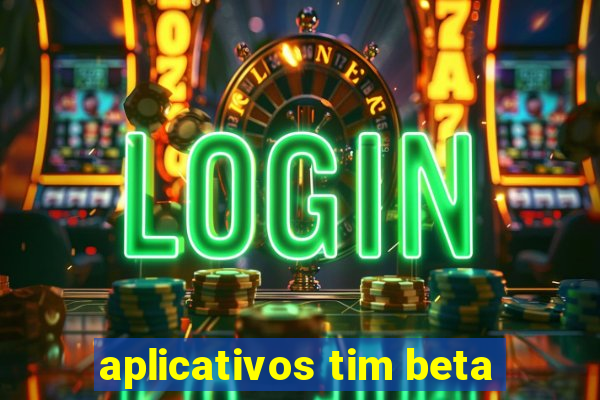 aplicativos tim beta