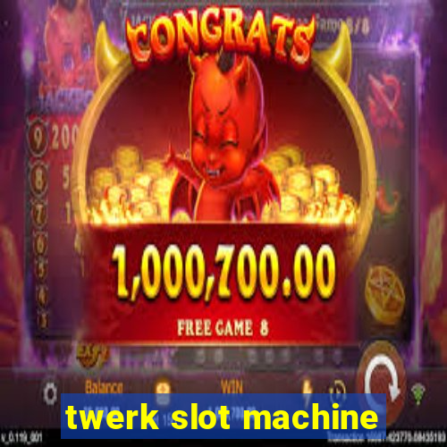 twerk slot machine