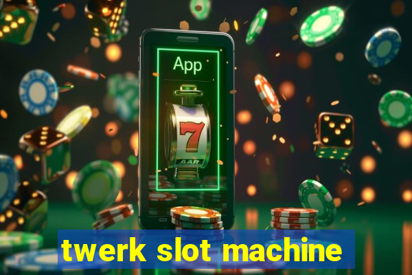 twerk slot machine