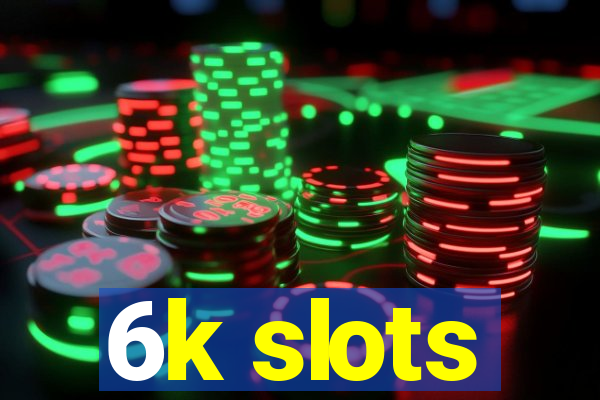 6k slots