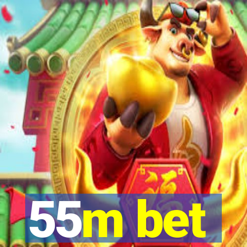 55m bet