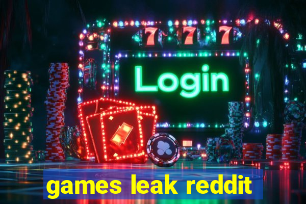 games leak reddit