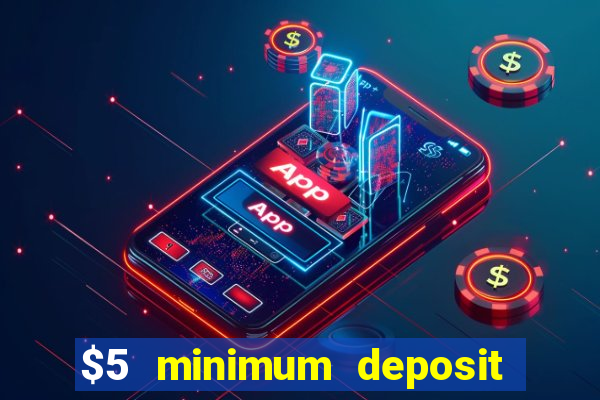 $5 minimum deposit casinos 2018