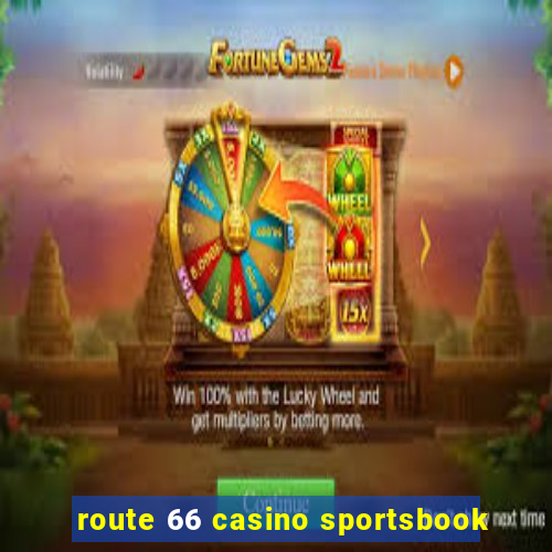 route 66 casino sportsbook