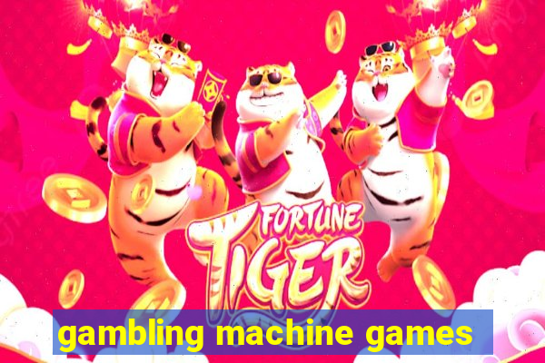 gambling machine games