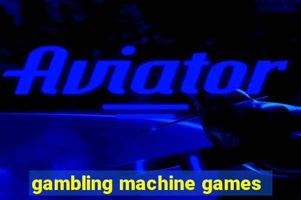 gambling machine games