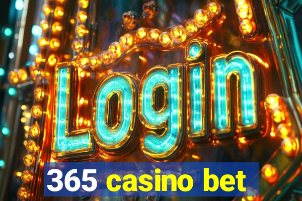 365 casino bet