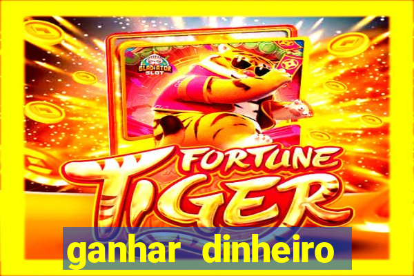 ganhar dinheiro fortune tiger