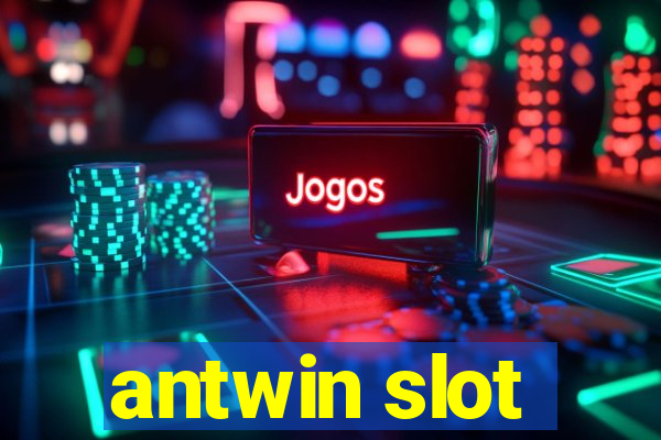 antwin slot