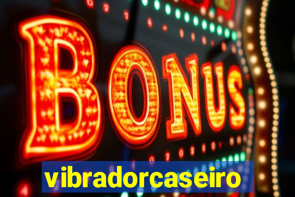 vibradorcaseiro