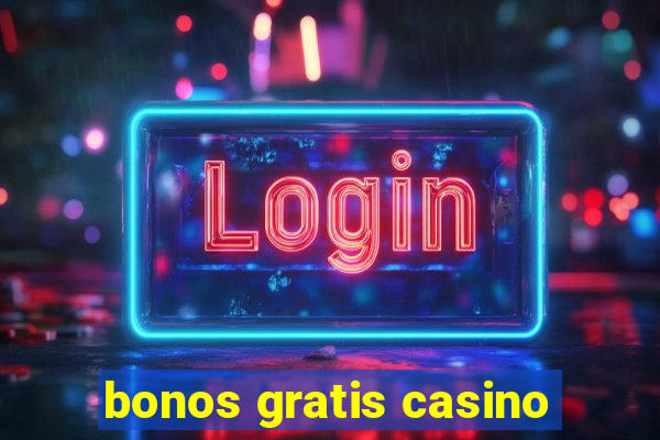 bonos gratis casino