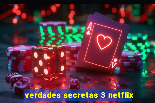 verdades secretas 3 netflix