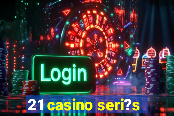 21 casino seri?s