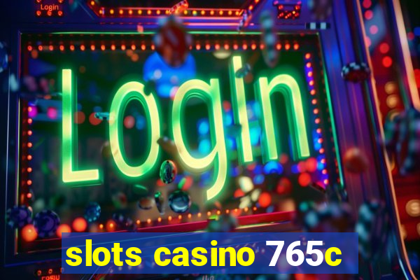 slots casino 765c