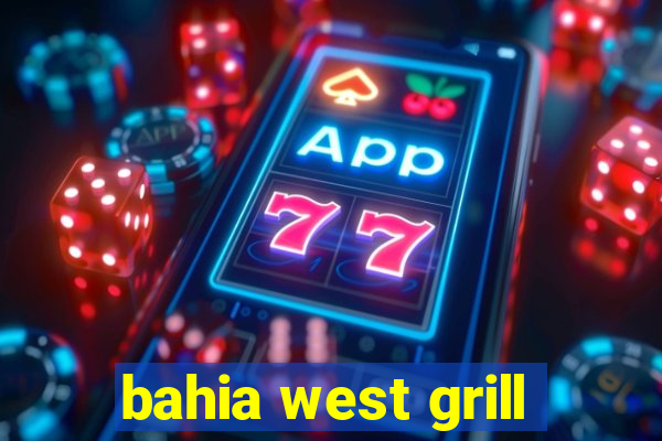 bahia west grill