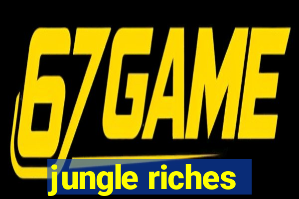 jungle riches