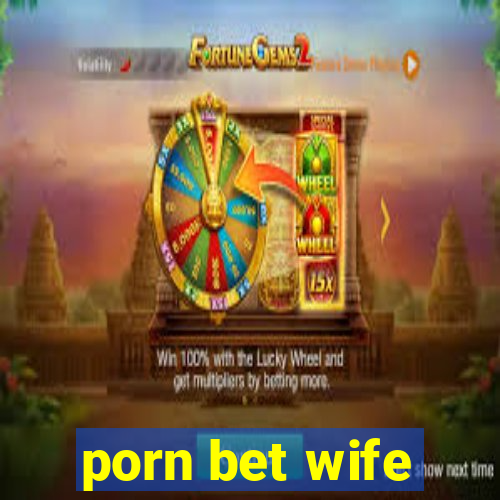 porn bet wife