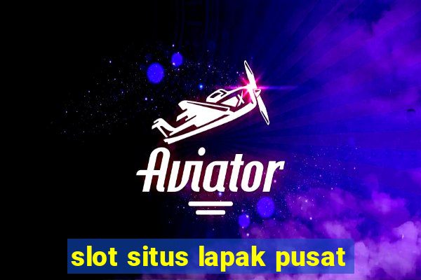 slot situs lapak pusat