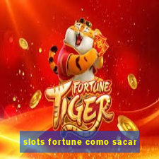 slots fortune como sacar