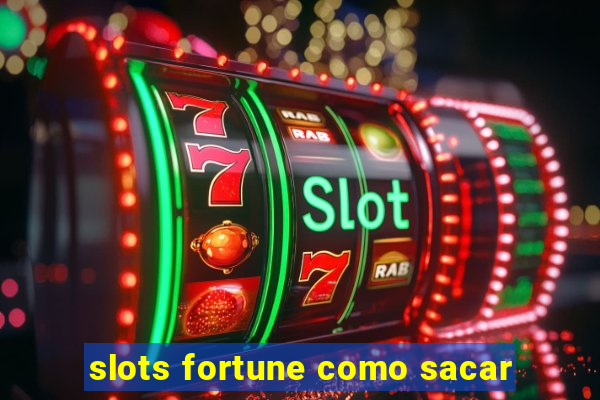 slots fortune como sacar