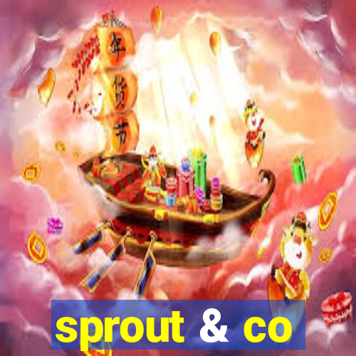 sprout & co