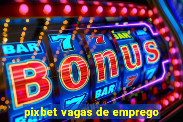 pixbet vagas de emprego