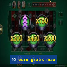 10 euro gratis max casino ohne einzahlung