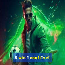 5 win 茅 confi谩vel