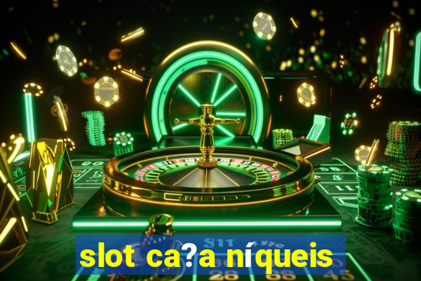 slot ca?a níqueis