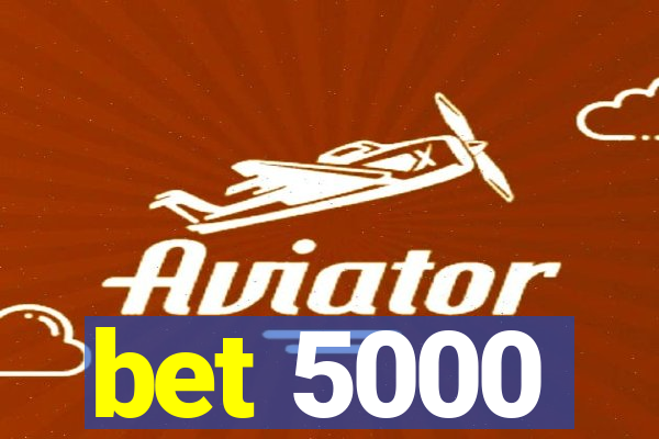 bet 5000