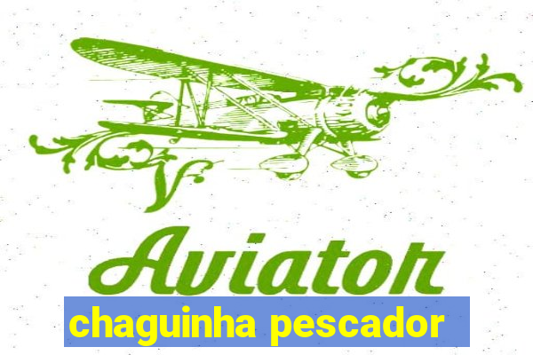 chaguinha pescador