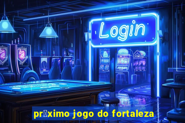 pr贸ximo jogo do fortaleza