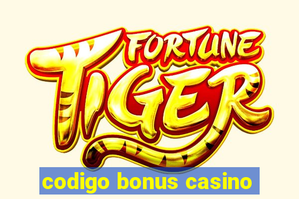 codigo bonus casino