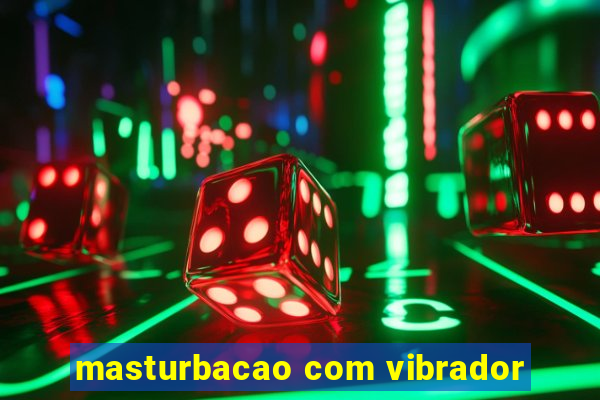 masturbacao com vibrador