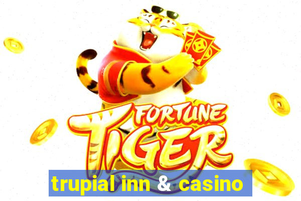 trupial inn & casino