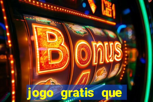 jogo gratis que ganha dinheiro