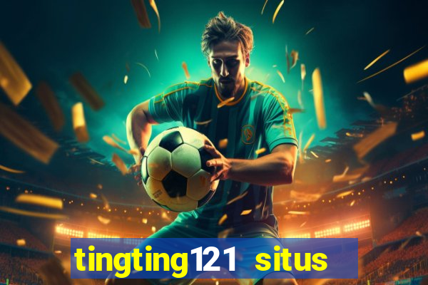 tingting121 situs slot gacor