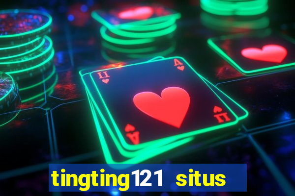 tingting121 situs slot gacor