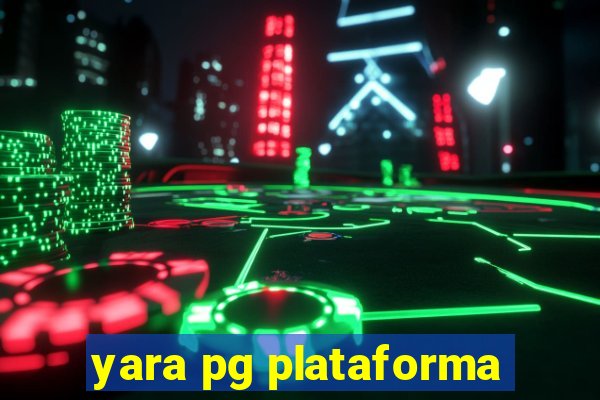 yara pg plataforma