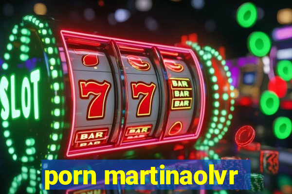 porn martinaolvr