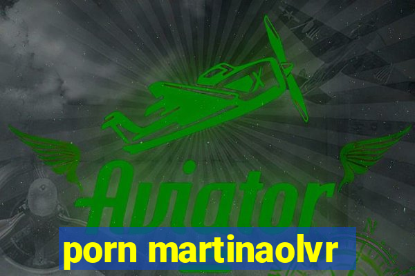 porn martinaolvr