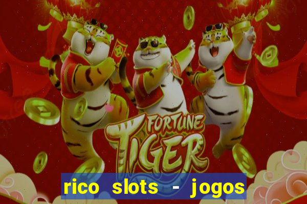 rico slots - jogos de jackpot