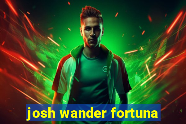 josh wander fortuna